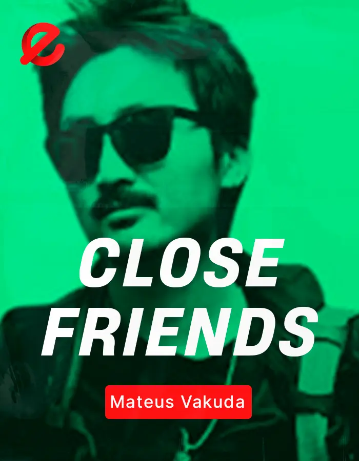 Close Friends Mateus Vakuda