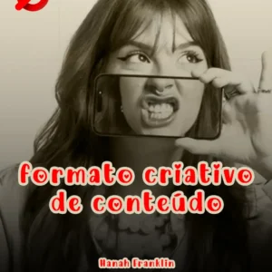 Formato Criativo de Conteúdo - Hanah Franklin